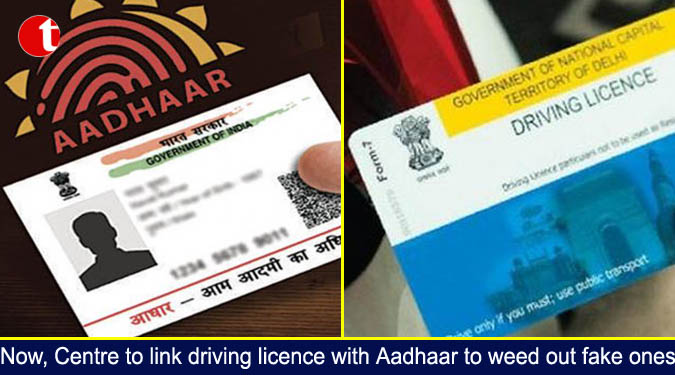 Now, Centre to link driving licence with Aadhaar to weed out fake ones