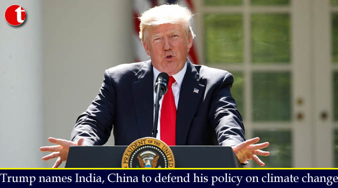 Trump names India, China to defend his policy on climate change