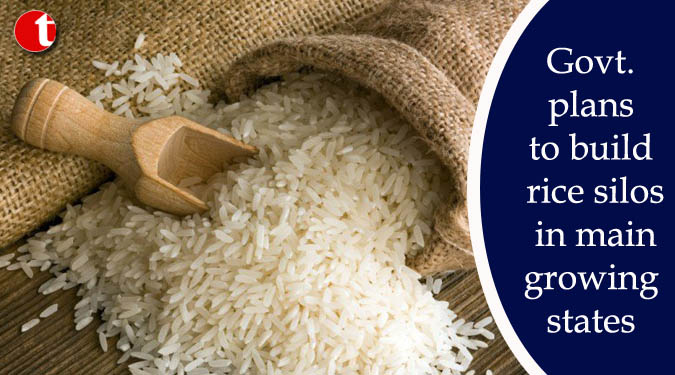 Govt. plans to build rice silos in main growing states