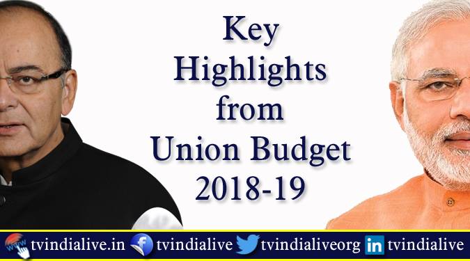 Key highlights from Union Budget 2018-19