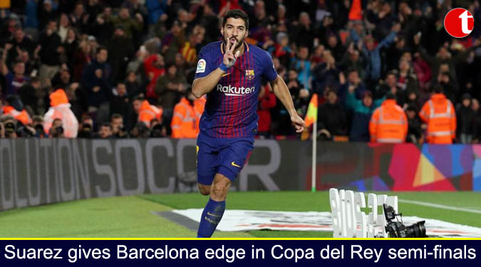 Suarez gives Barcelona edge in Copa del Rey semi-finals