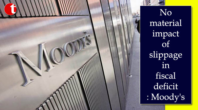 No material impact of slippage in fiscal deficit: Moody's