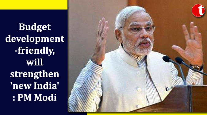 Budget development-friendly, will strengthen 'new India': PM Modi