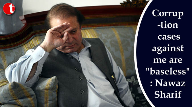 Corruption cases against me are "baseless": Nawaz Sharif