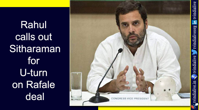 Rahul calls out Sitharaman for U-turn on Rafale deal