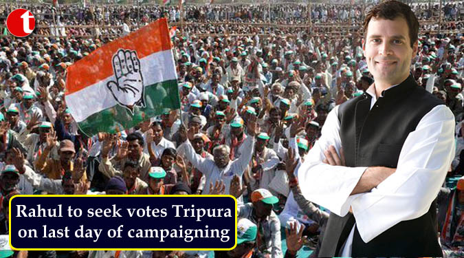 Rahul to seek votes Tripura on last day of campaigning
