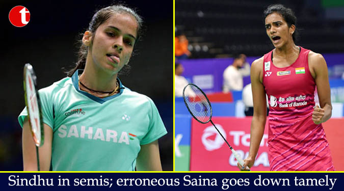 Sindhu in semis; erroneous Saina goes down tamely