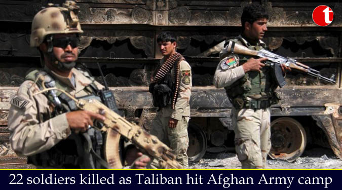 22 soldiers killed as Taliban hit Afghan Army camp