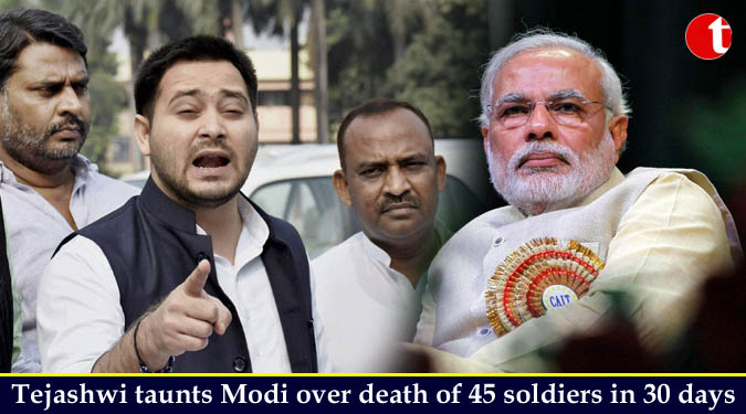 Tejashwi taunts Modi over death of 45 soldiers in 30 days