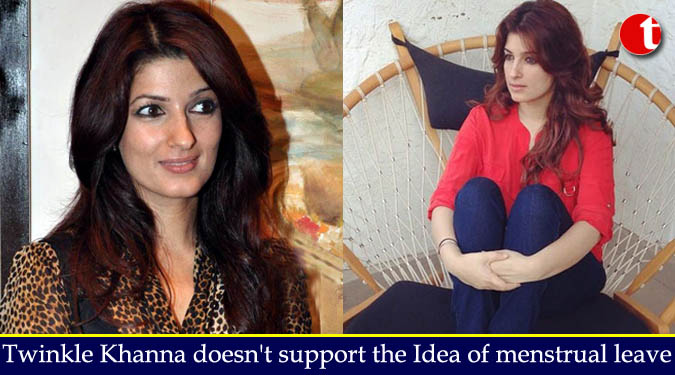 Twinkle Khanna doesn't support the Idea of menstrual leave