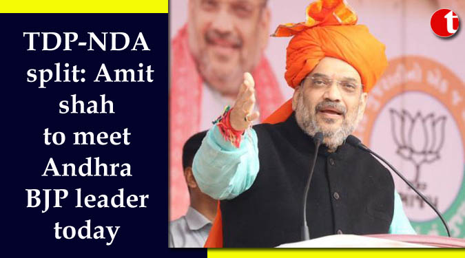 TDP-NDA split: Amit shah to meet Andhra BJP leader today