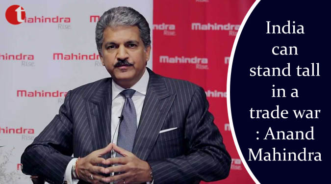 India can stand tall in a trade war: Anand Mahindra