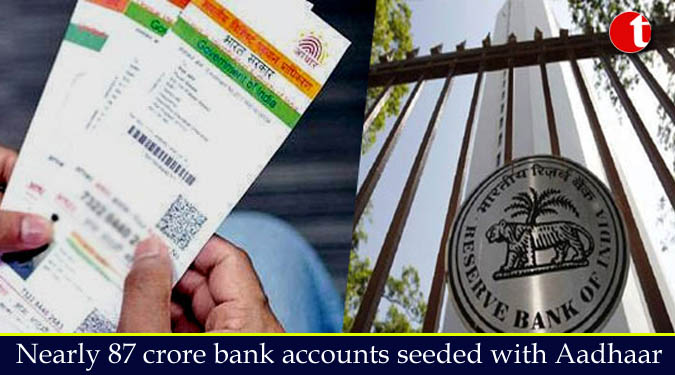 Nearly 87 crore bank accounts seeded with Aadhaar