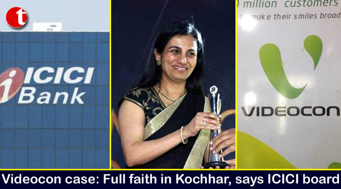 Videocon case: Full faith in Kochhar, says ICICI board