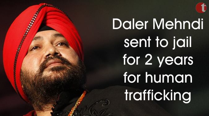 Daler Mehndi sent to Jail for 2 years for Human trafficking