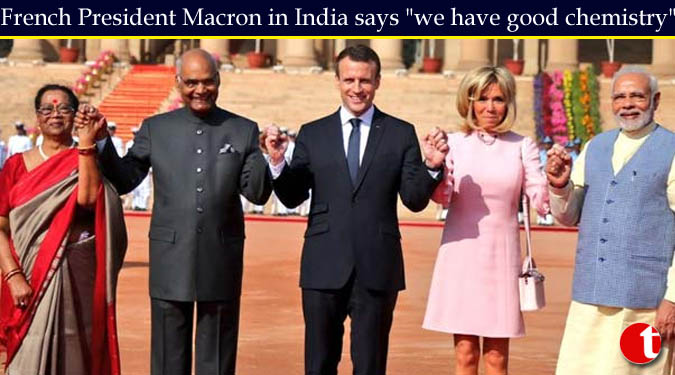 French President Macron in India says “we have good chemistry”