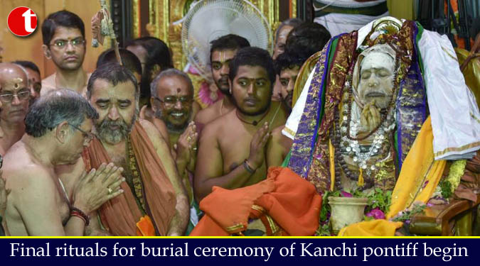 Final rituals for burial ceremony of Kanchi pontiff begin