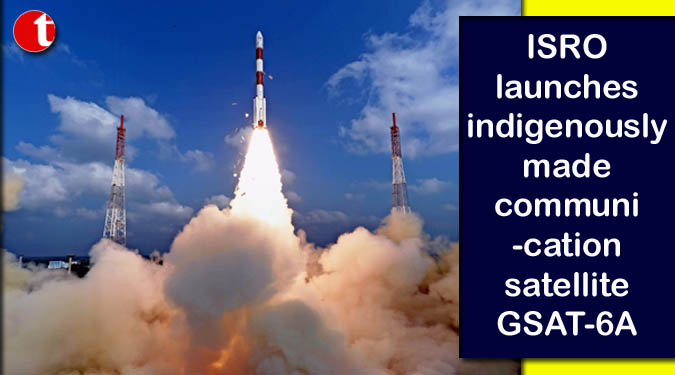 ISRO launches indigenously made communication satellite GSAT-6A