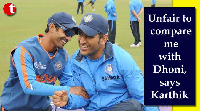 Unfair to compare me with Dhoni, says Karthik