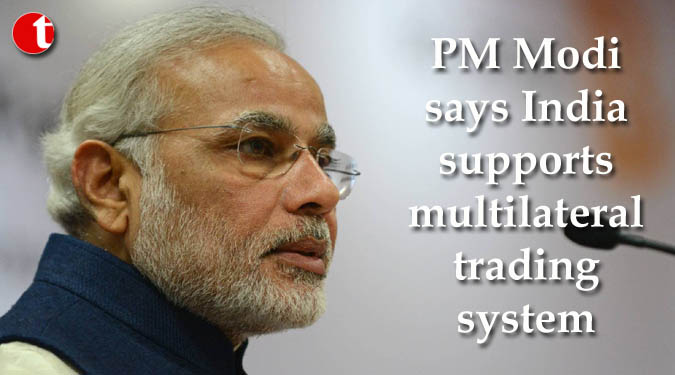 PM Modi says India supports multilateral trading system