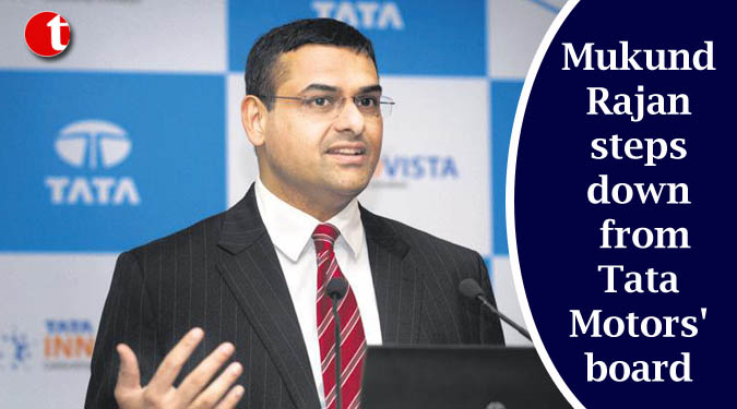 Mukund Rajan steps down from Tata Motors' board