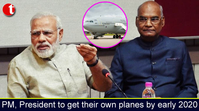 PM, President to get their own planes by early 2020