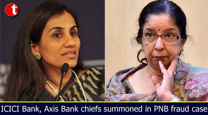 ICICI Bank, Axis Bank chiefs summoned in PNB fraud case