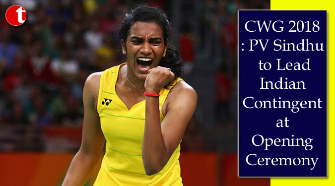 CWG 2018: PV Sindhu to Lead Indian Contingent at Opening Ceremony