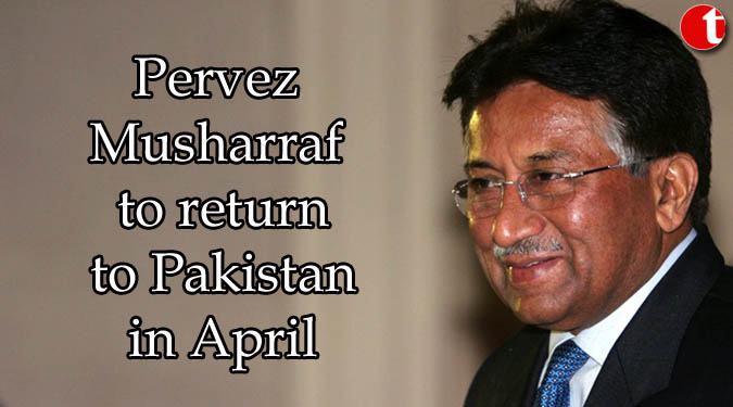 Pervez Musharraf to return to Pakistan in April