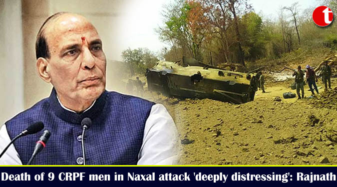 Death of 9 CRPF men in Naxal attack 'deeply distressing': Rajnath
