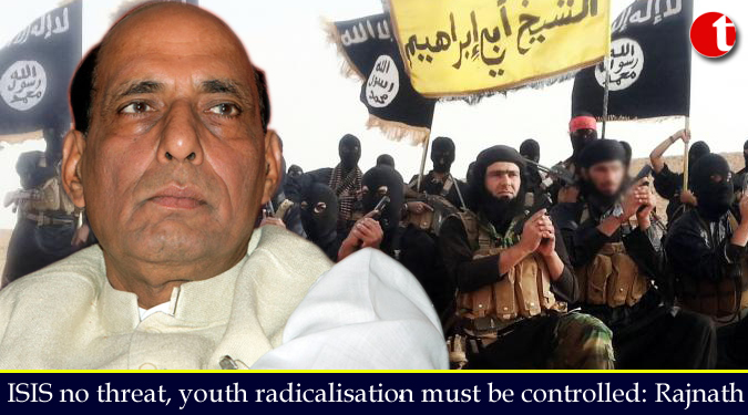 ISIS no threat, youth radicalisation must be controlled: Rajnath
