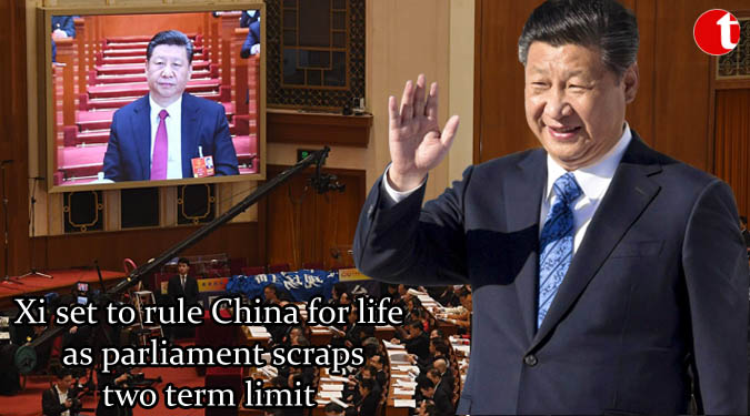 Xi set to rule China for life as parliament scraps two term limit