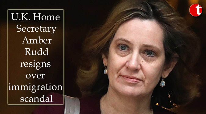 U.K. Home Secretary Amber Rudd resigns over immigration scandal