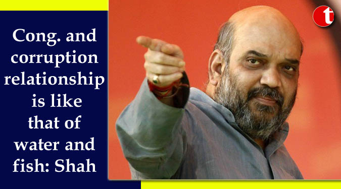 Cong. and corruption relationship is like that of water and fish: Shah
