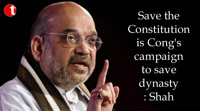 Save the Constitution is Cong's campaign to save dynasty: Shah