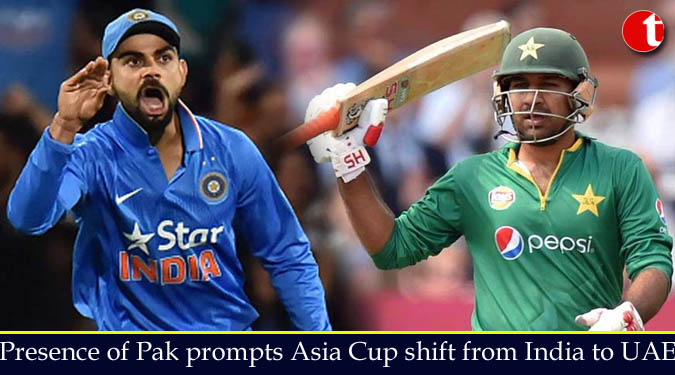 Presence of Pakistan prompts Asia Cup shift from India to UAE