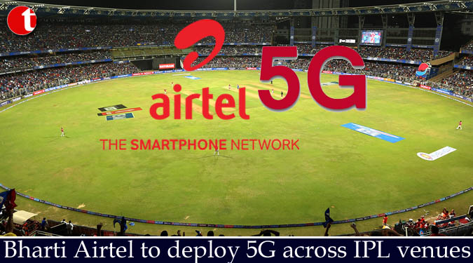 Bharti Airtel to deploy 5G across IPL venues