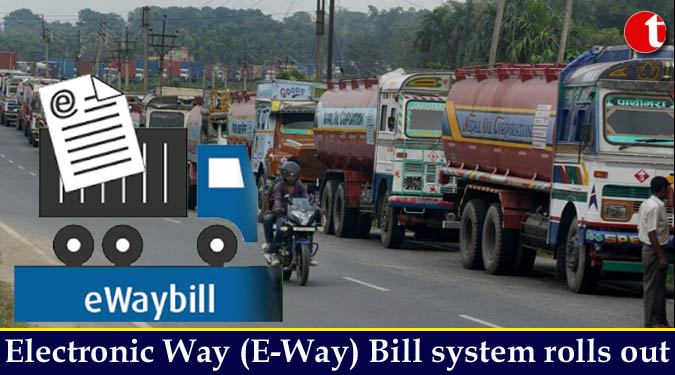 Electronic Way (E-Way) Bill system rolls out