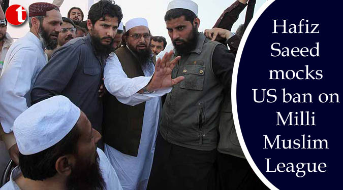 Hafiz Saeed mocks US ban on Milli Muslim League