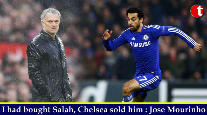 I had bought Salah, Chelsea sold him : Jose Mourinho