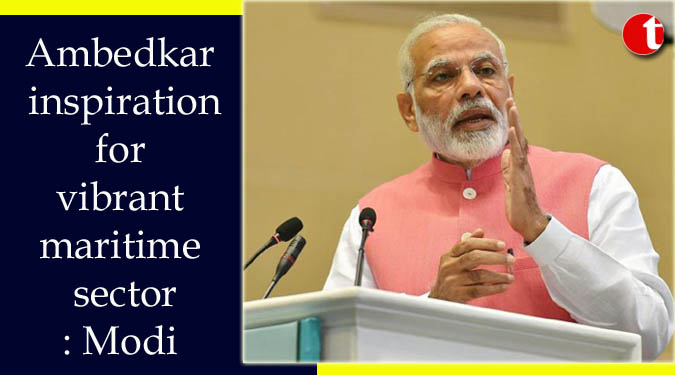 Ambedkar inspiration for vibrant maritime sector: Modi