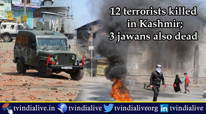 12 terrorists killed in Kashmir; 3 jawans also dead