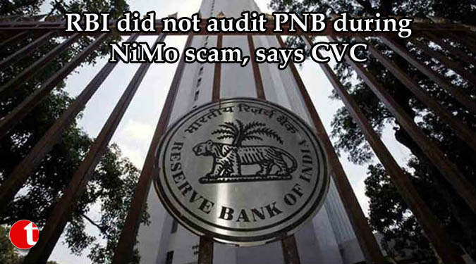 RBI did not audit PNB during NiMo scam, says CVC