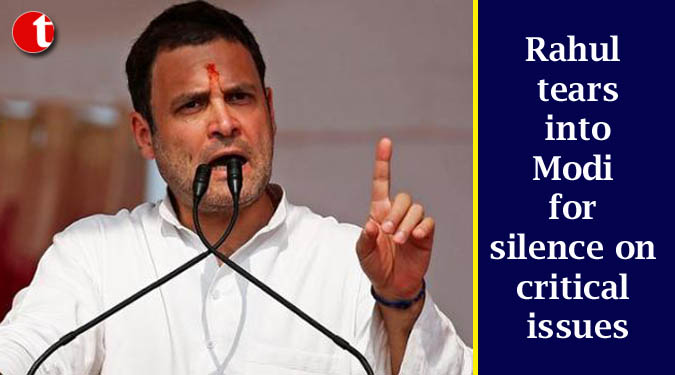 Rahul tears into Modi for silence on critical issues