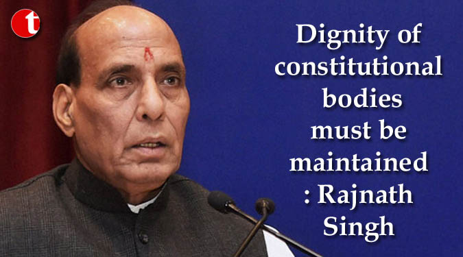 Dignity of constitutional bodies must be maintained: Rajnath