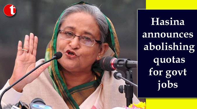 Hasina announces abolishing quotas for govt. jobs