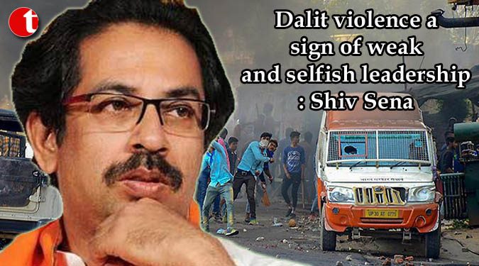 Dalit violence a sign of weak and selfish leadership: Shiv Sena