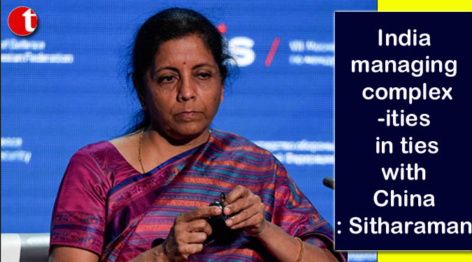 India managing complexities in ties with China: Sitharaman