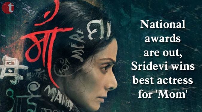 National awards are out, Sridevi wins best actress for 'Mom'