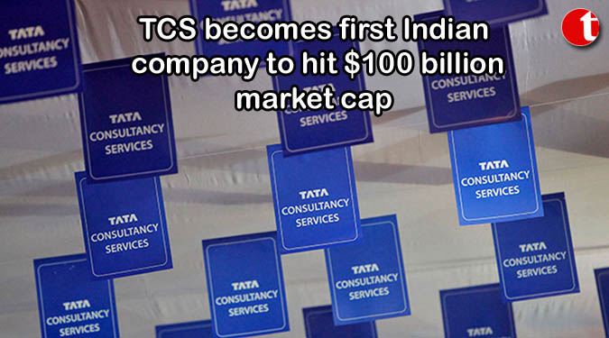 TCS becomes first Indian company to hit $100 billion market cap